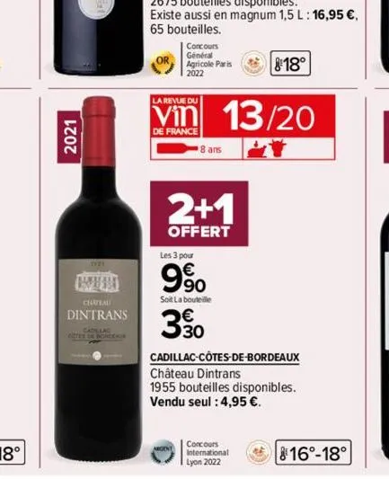 2021  chateau dintrans  cotes de borgear  or  concours  général  agricole paris  2022 2022  la revue du  vin 13/20  de france  8 ans  2+1  offert  les 3 pour  9%  soit la bouteille  3%  8:18°  cadilla