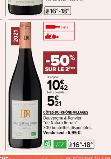 2021  DR  Ches du Rhône Villages  200  16°-18°  5 ans  -50%  SUR LE 2ÈME  Les 2 pour  10%2  42  Soit La bouteille  521₁  A  CÔTES-DU-RHÔNE-VILLAGES Dauvergne & Ranvier "de Natura Rerum" 300 bouteilles