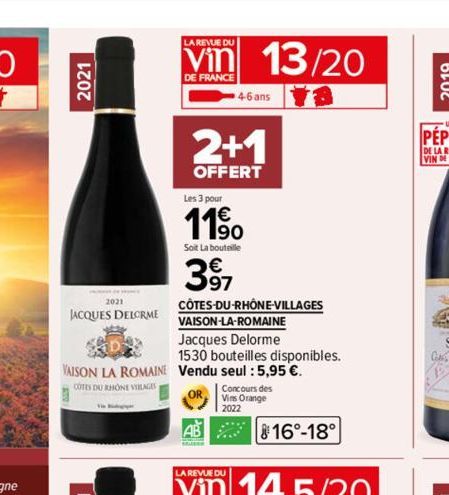 2021  2021  JACQUES DELORME  LA REVUE DU  Vin 13/20  DE FRANCE  4-6 ans  2+1  OFFERT  Les 3 pour  11⁹0  Soit La bouteille  397  VAISON LA ROMAINE Vendu seul : 5,95 €.  COTES DU RHONE VILLAGES  CÔTES-D