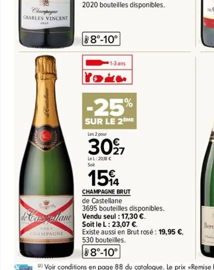 08  champagne charles vincent  de castellane  skut  champagne  88°-10°  1-3 ans  %  -25%  sur le 2eme  les 2 pour  3097  le l: 2018 €  soit  15%4  champagne brut  de castellane  3695 bouteilles dispon