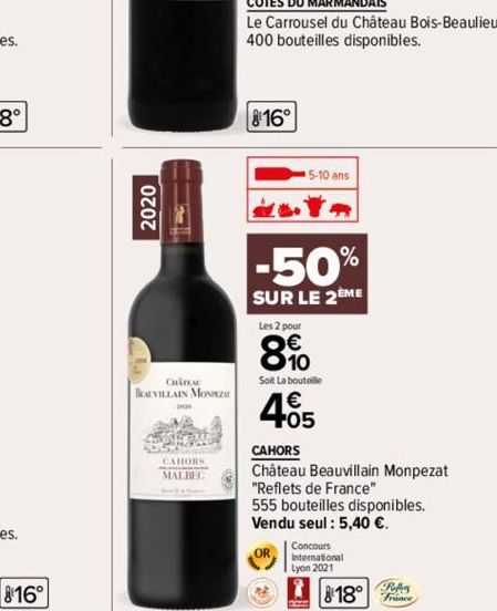 816°  2020  1- CHATEA  BEAUVILLAIN MONZAT  CAHORS MALBEC  816°  5-10 ans  -50%  SUR LE 2EME  Les 2 pour  8%  Soit La bouteille  405  CAHORS  Château Beauvillain Monpezat "Reflets de France" 555 boutei