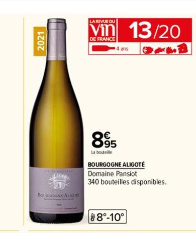 2021  BOURGOGNE ALIGO  LA REVUE DU  DE FRANCE  4 ans  895  La bouteille  BOURGOGNE ALIGOTÉ Domaine Pansiot  340 bouteilles disponibles.  8°-10°  13/20 