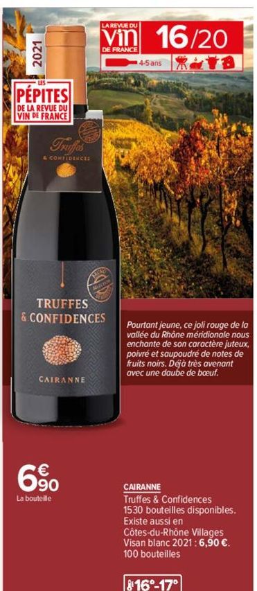 2021  PÉPITES  DE LA REVUE DU VIN DE FRANCE  Truffes  & CONFIDENCE  TRUFFES  & CONFIDENCES  CAIRANNE  LA REVUE DU  Vin 16/20  DE FRANCE  6⁹0  La bouteille  4-5 ans  Pourtant jeune, ce joli rouge de la