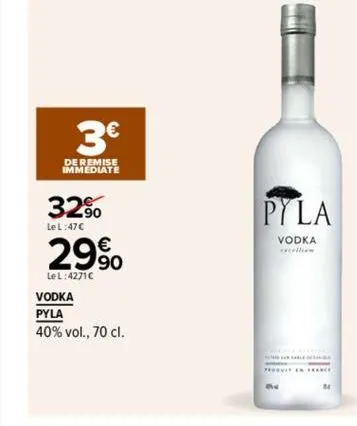 3€  de remise immediate  le l:47€  32⁹0 29%  le l:4271c  vodka  pyla  40% vol., 70 cl.  pyla  vodka  collin  forvit in hare 