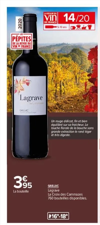 2020  pépites  de la revue du vin de france  lagrave  gaillac  395  la bouteille  la revue du  vin 14/20  de france  5-10 ans  un rouge délicat, fin et bien équilibré sur sa fraicheur. la touche flora
