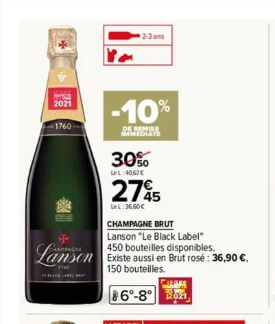 ***  mod 2021  -1760- champagne  af black label mut  m  2-3 ans  -10%  de remise immediate  30%  le l:40,67 €  2795  le l: 36,60 €  champagne brut  lanson "le black label"  450 bouteilles disponibles.