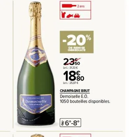os  vranken  2 ans  -20%  de remise immediate  23%  lel:3133 €  18%  :25,07 €  champagne brut  demoiselle e.o.  1050 bouteilles disponibles.  6°-8° 