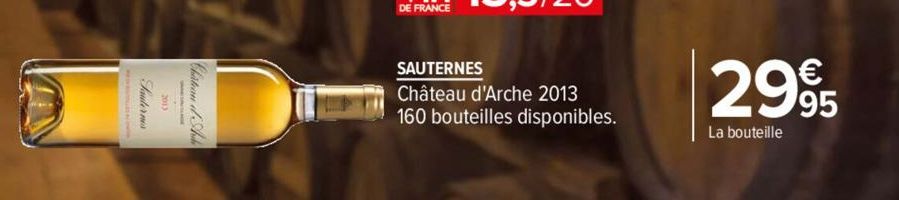 SAUTERNES  Château d'Arche 2013 160 bouteilles disponibles.  2995  La bouteille 