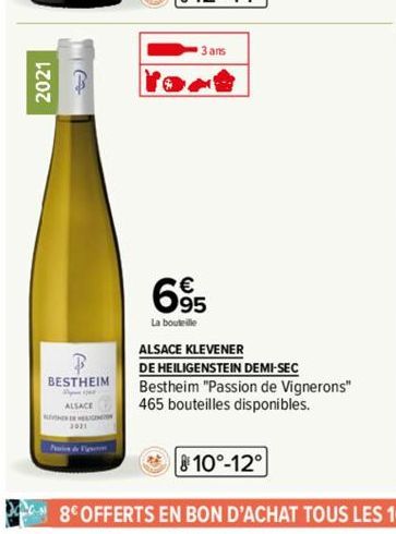 2021  B  BESTHEIM  ALSACE  3 ans  Tort  695  La bouteille  ALSACE KLEVENER  DE HEILIGENSTEIN DEMI-SEC  Bestheim "Passion de Vignerons" 465 bouteilles disponibles. 