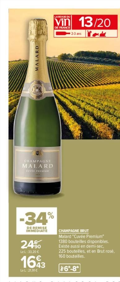 CONDLY  MALARD  CHAMPAGNE  MALARD  CUVER PREMIUM  -34%  DE REMISE IMMEDIATE  24.⁹0  Le L: 33,20 €  LA REVUE DU  Vin 13/20  DE FRANCE  2-3 ans ick  1693  43  Le L:21,91 €  CHAMPAGNE BRUT Malard "Cuvée 