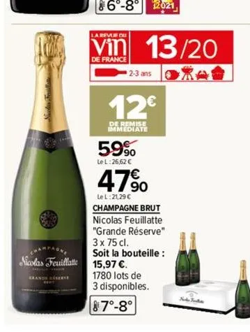 champagne  nicolas feuillatte  erande reserve  du  vin 13/20  de france  2-3 ans  12€  de remise immediate  5.9%  le l:26,62 €  47%  le l:21,29 €  champagne brut  nicolas feuillatte  "grande réserve" 