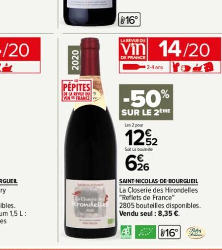 2020  PEPITES  DE LA REVUE DU VIN DE FRANCE  Closerie Hirondelles  816°  LA REVUE DU  Vin 14/20  DE FRANCE  2-4 ans  -50%  SUR LE 2ÈME  Les 2 pour  122  Soit La bouteille  696  SAINT-NICOLAS-DE-BOURGU