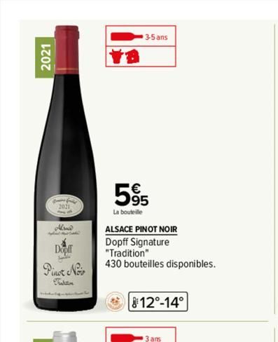 2021  Alund  Dopl  Pinot Noir  Tilan  3-5 ans  565  La bouteille  ALSACE PINOT NOIR  Dopff Signature  "Tradition"  430 bouteilles disponibles.  12°-14°  3 ans  