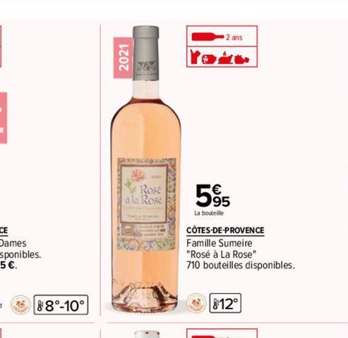 88°-10°  2021  NE  Rose  a la Rose  2 ans  5%  La bouteille  CÔTES-DE-PROVENCE  Famille Sumeire  "Rosé à La Rose"  710 bouteilles disponibles.  8:12° 