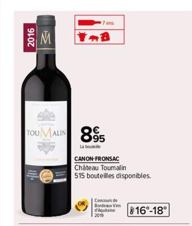 2016  M  TOUMALIN 895  La bouteille  CANON-FRONSAC  Château Toumalin  515 bouteilles disponibles.  Concours de  Bordeaux Vins  d'Aquitaine 2019  816°-18°  