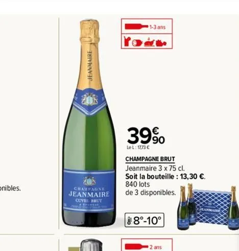 jeanmaire  champagne  jeanmaire  cuve brut  1-3 ans  the  39%  le l: 17,73 €  champagne brut  jeanmaire 3 x 75 cl.  soit la bouteille : 13,30 €. 840 lots  de 3 disponibles.  8°-10°  2 ans 