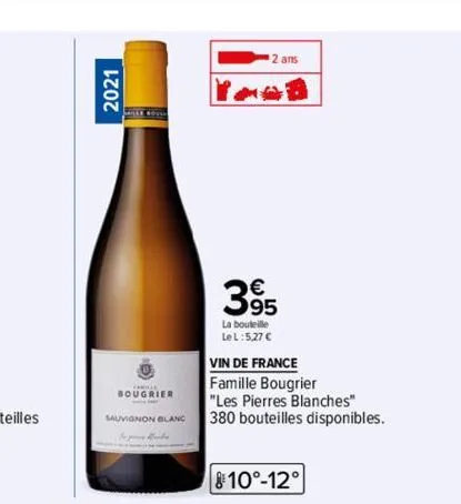 2021  hille boule  bougrier  sauvignon blanc  2 ans  395  la bouteille  le l:5,27 €  vin de france  famille bougrier  "les pierres blanches"  380 bouteilles disponibles.  810°-12° 