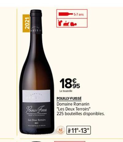 2021  2  I  POUILLY-FUISSE  Les Doa Terroirs  5-7 ans  €  1895  La bouteille  POUILLY-FUISSÉ  Domaine Romanin  "Les Deux Terroirs" 225 bouteilles disponibles.  11°-13° 