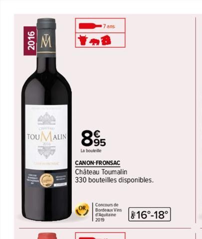 2016  M  TOUMALIN 895  La bouteille  -8  CANON-FRONSAC  Château Toumalin  330 bouteilles disponibles.  Concours de  Bordeaux Vins d'Aquitaine 2019  816°-18°  