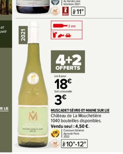 2021  FUT A  Les Merecede  8 11°  2 ans  4+2  OFFERTS  Les 6 pour  18€  Soit La bouteille  3€  MUSCADET-SÈVRE-ET-MAINE SUR LIE Château de La Mouchetière 1040 bouteilles disponibles. Vendu seul: 4,50 €