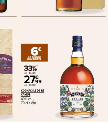 6€  DE REMISE IMMEDIATE  33%  Le L:48,43 €  279⁹9  Le L: 39,99 €  COGNAC ILE DE RE CAMUS  40% vol., 70 cl + étui.  CAMUS  ILE DE RE  COGNAC 