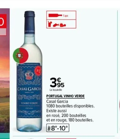 algard  bes  ni  casal garcia  vinho verde  1an  81  395  la bouteille  portugal vinho verde  casal garcia  1080 bouteilles disponibles. existe aussi  en rosé, 200 bouteilles et en rouge, 180 bouteill