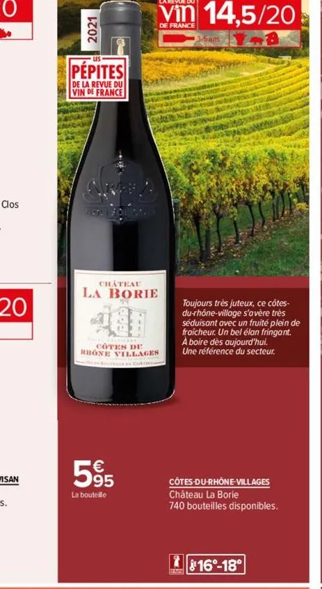 2021  pépites  de la revue du vin de france  chateau  la borie  cotes de rhone villages  €  595  la bouteille  toujours très juteux, ce côtes-du-rhône-village s'avère très séduisant avec un fruité ple