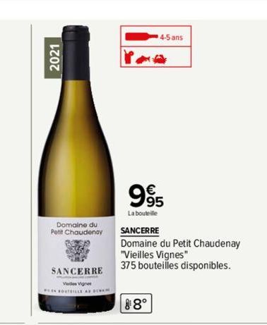 2021  Domaine du  Petit Chaudenay  SANCERRE  EN ROUTEILLE AF DEWAN  4-5 ans  99  La bouteille  SANCERRE  Domaine du Petit Chaudenay "Vieilles Vignes"  375 bouteilles disponibles.  ¹8° 