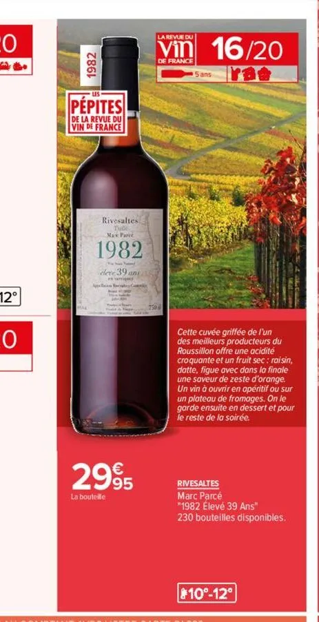1982  pépites  de la revue du vin de france  rivesaltes max parce  1982  eleve 39 an  2995  la bouteille  la revue du  vin 16/20  de france  5 ans  cette cuvée griffée de l'un des meilleurs producteur
