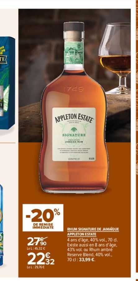 -20%  DE REMISE IMMEDIATE  27%  Le L: 45,32 €  APPLETON ESTATE  1749  22 932  Le L: 29,76 €  SIGNATURE  JAMAICA RUM  QLAR  RHUM SIGNATURE DE JAMAÏQUE APPLETON ESTATE  4 ans d'âge, 40% vol., 70 cl. Exi