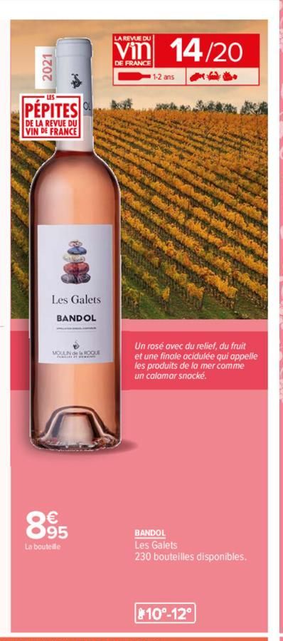 PÉPITES  DE LA REVUE DU VIN DE FRANCE  Les Galets  BANDOL  MOULIN ROQUE  895  La bouteille  LA REVUE DU  Vin 14/20  DE FRANCE  I filte  1-2 ans  Un rosé avec du relief, du fruit et une finale acidulée