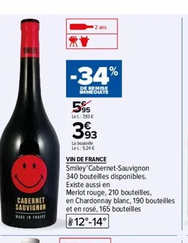 starley  cabernet sauvignon  made in france  -34%  de remise immediate  5%  le l: 793 €  2 ans  393  la bouteille  le l: 5,24 c  vin de france  smiley cabernet sauvignon  340 bouteilles disponibles.  