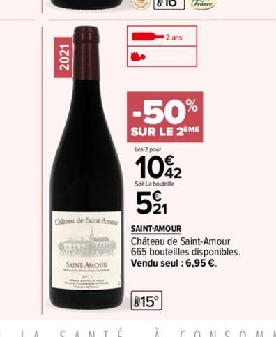 2021  Chateau de Saint-Ama  B Szerve Bang  SAINT-AMOUR  B  2 ans  815°  Les 2 pour  €  10%2  42  Soit La bouteille  521  -50%  SUR LE 2EME  France  SAINT-AMOUR Château de Saint-Amour 665 bouteilles di