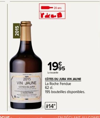 2015  2015  VIN JAUNE  COTES DU JURA  20 ans  YILB  1995  La bouteille  CÔTES DU JURA VIN JAUNE  La Roche Fendue  62 dl.  195 bouteilles disponibles.  814° 
