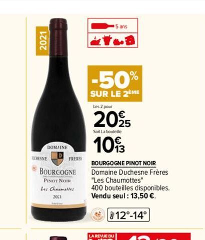 2021  DOMAINE  CHESNE  BOURGOGNE  PINOT NOIR  Les Chaumettes  2021  FRERES  -50%  SUR LE 2EME  5 ans  Les 2 pour  20%25  Soit La bouteille  1093  BOURGOGNE PINOT NOIR Domaine Duchesne Frères "Les Chau