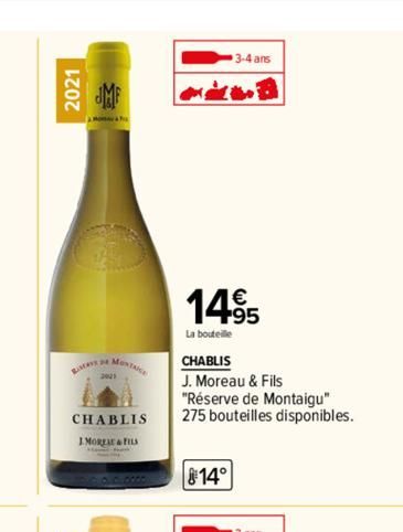 2021  B  MONTACA  CHABLIS IMOREAU & FILS  1495  La bouteille  3-4 ans  CHABLIS  J. Moreau & Fils "Réserve de Montaigu" 275 bouteilles disponibles.  14° 