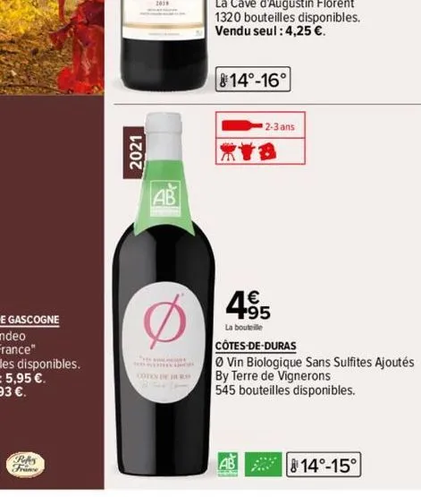 2021  coten de dura  14°-16°  2-3 ans  1€ +95  la bouteille  côtes-de-duras  vin biologique sans sulfites ajoutés by terre de vignerons 545 bouteilles disponibles.  ab 2008  14°-15° 