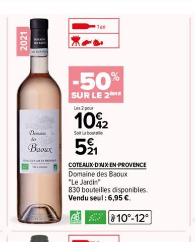 2021  Domaine des  Baoux  the  AN  1an  -50%  SUR LE 2EME  Les 2 pour  10%2  Soit La bouteille  521  COTEAUX-D'AIX-EN-PROVENCE  Domaine des Baoux  "Le Jardin"  830 bouteilles disponibles. Vendu seul :