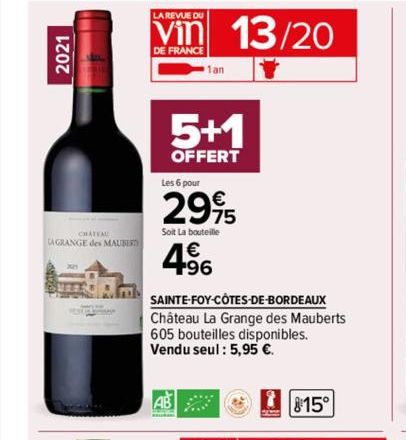 2021  LAGRANGE des MAUBER  LA REVUE DU  Vin 13/20  DE FRANCE  5+1  OFFERT  Les 6 pour  29%  Soit La bouteille  4⁹6  SAINTE-FOY-CÔTES-DE-BORDEAUX Château La Grange des Mauberts 605 bouteilles disponibl