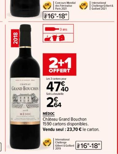 2018  CHATEAU  GRAND BOUCHON  2418 MÉDOC  Concours Mondial  des Féminalise Paris 2021  816°-18°  3 ans  2+1  OFFERT  Les 3 cartons pour  47%0  Soit La bouteille  24  International Challenge Gilbert & 