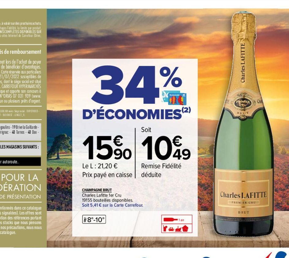 34%  D'ÉCONOMIES(2)  15% 10%9  49  Le L: 21,20 € Prix payé en caisse  Soit  88°-10°  Remise Fidélité déduite  CHAMPAGNE BRUT  Charles Lafitte 1er Cru 19155 bouteilles disponibles. Soit 5,41 € sur la C