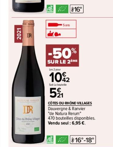 2021  DR  IR  Ctes du Rhône Villages  B  5 ans  -50%  SUR LE 2EME  Les 2 pour  10%2  Soit La bouteille  521  AB  CÔTES-DU-RHÔNE-VILLAGES Dauvergne & Ranvier "de Natura Rerum" 470 bouteilles disponible