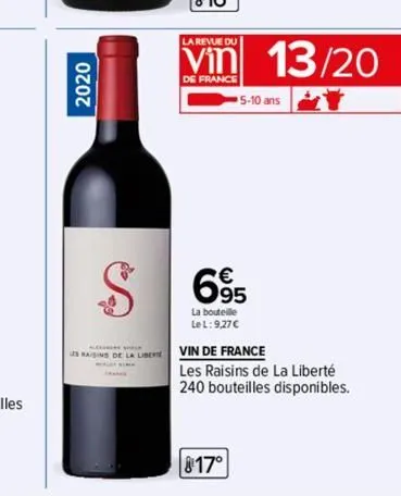 2020  raisins de la liberte  la revue du  vin 13/20  de france  t  $ 695  la bouteille lel: 9,27 €  5-10 ans  817°  vin de france  les raisins de la liberté 240 bouteilles disponibles. 