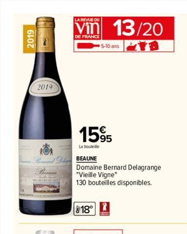 2019  2019  LA REVUE DU  Bernard D BEAUNE  Beau  DE FRANCE  13/20  1595  La bouteille  5-10 ans  818°  Domaine Bernard Delagrange "Vieille Vigne"  130 bouteilles disponibles.  