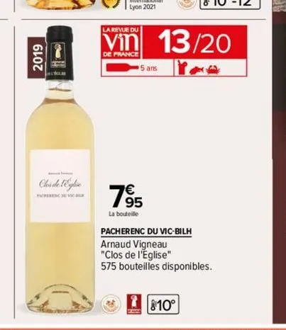 2019  cles de l'eglise  cal  la revue du  vin 13/20  de france  7895  la bouteille  pacherenc du vic-bilh  arnaud vigneau  "clos de l'eglise"  575 bouteilles disponibles.  810° 