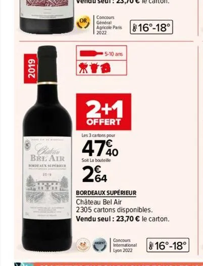 2019  bel air  bordeaux superior  2019  hotel or  or  concours  général  agricole paris 816°-18°  2022  5-10 ans  2+1  offert  les 3 cartons pour  47%  soit la bouteille  264  bordeaux supérieur châte