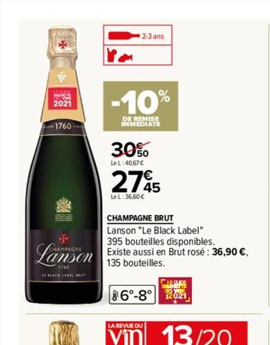 MOD  2021  -1760  *  HAMPAGNE  AF BLACK LABEL MUT  2-3 ans  -10%  DE REMISE IMMEDIATE  30%  Le L:40,67 €  2795  Le L:36,60 €  CHAMPAGNE BRUT  Lanson "Le Black Label"  395 bouteilles disponibles.  Exis