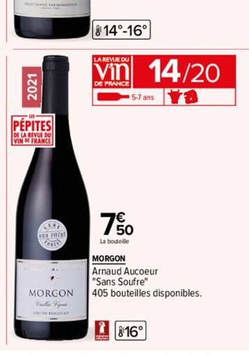 2021  PÉPITES  DE LA REVUE DU VIND FRANCE  KAG CON FRECHT  MORGON Vieille Vignes  814°-16°  LA REVUE DU  DE FRANCE  5-7 ans  750  La bouteille  14/20  MORGON  Arnaud Aucoeur  "Sans Soufre"  405 boutei