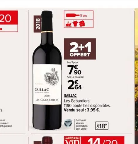 2018  gaillac  les gabardiers  2+1  offert  les 3 pour  7⁹0  soit la bouteille  gaillac  les gabardiers  1190 bouteilles disponibles. vendu seul : 3,95 €.  concours vinales internation-ales 2020  la r