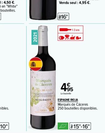 2021  Marqués de Cáceres  ECOLOGICO  UOJA  816°  1-3 ans  do  4.95  La bouteille  4⁹5  ESPAGNE RIOJA  Marqués de Cáceres  250 bouteilles disponibles.  815°-16° 